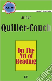 On the art of reading. E-book. Formato EPUB ebook di Arthur Quiller