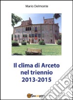 Il clima di Arceto nel triennio 2014-2015. E-book. Formato PDF ebook