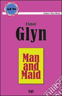 Man and maid. E-book. Formato Mobipocket ebook di Elinor Glyn