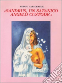 Sandrus, un satanico angelo custode. E-book. Formato PDF ebook di Sergio Casagrande