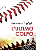 L'ultimo colpo. E-book. Formato PDF ebook