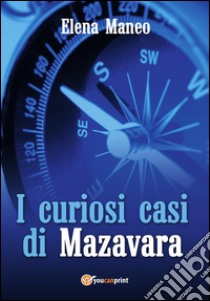 I curiosi casi di Mazavara. E-book. Formato PDF ebook di Elena Maneo