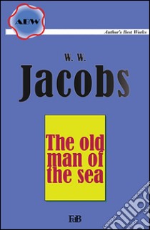 The old man of the sea. E-book. Formato Mobipocket ebook di William Wymark Jacobs