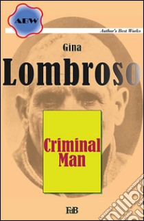 Criminal man. E-book. Formato EPUB ebook di Gina Lombroso Ferrero