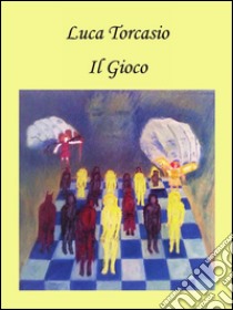 Il gioco. E-book. Formato PDF ebook di Luca Torcasio