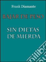 Bajar de peso sin dietas de mierda. E-book. Formato EPUB ebook