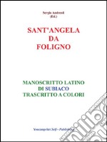 S.Angela da Foligno - Manoscritto latino di Subiaco trascritto a colori. E-book. Formato EPUB ebook