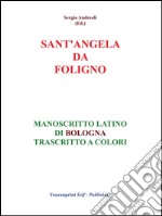 S.Angela da Foligno - Manoscritto latino di Bologna trascritto a colori. E-book. Formato EPUB ebook