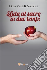 Sfida al sacro in due tempi. E-book. Formato Mobipocket