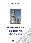 il clima di Pisa nel biennio 2014-2015. E-book. Formato PDF ebook di Mario Delmonte