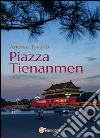 Piazza Tienanmen. E-book. Formato Mobipocket ebook di Andrea Tavano