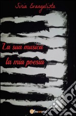 La sua musica… La mia poesia. E-book. Formato EPUB ebook