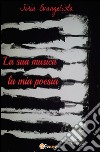 La sua musica… La mia poesia. E-book. Formato EPUB ebook