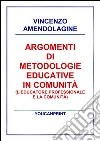 Argomenti di metodologie educative in comunità: L'educatore professionale e la comunità. E-book. Formato PDF ebook di Vincenzo Amendolagine