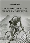 Il diario di un ciclista fiesolano in fuga. E-book. Formato PDF ebook di Alberto Pestelli