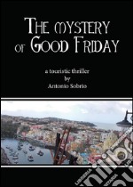 The mystery of Good Friday. E-book. Formato PDF ebook