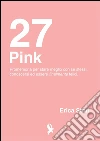 27 Pink. E-book. Formato EPUB ebook di Erica Stori