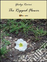 The ripped flower. Ediz. italiana. E-book. Formato Mobipocket ebook