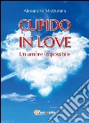 Cupido in love. E-book. Formato EPUB ebook di Alessandro Mazzurana