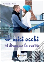 I miei occhi ti diranno la verità. E-book. Formato EPUB ebook