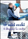 I miei occhi ti diranno la verità. E-book. Formato PDF ebook di Chanelle Noël