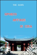 Sporco affare in Cina. E-book. Formato PDF ebook