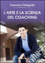 L'Arte e la Scienza del Coaching. E-book. Formato PDF ebook