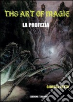 The art of magic. La profezia. E-book. Formato PDF ebook