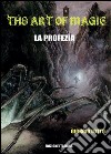 The art of magic. La profezia. E-book. Formato PDF ebook