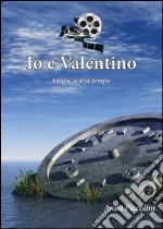 Io e Valentino (Amore senza tempo). E-book. Formato EPUB ebook