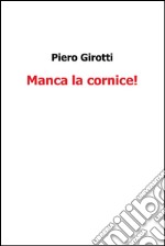 Manca la cornice. E-book. Formato PDF ebook