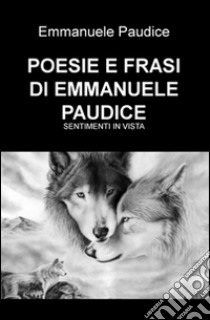 Poesie e frasi. E-book. Formato PDF ebook di Emmanuele Paudice