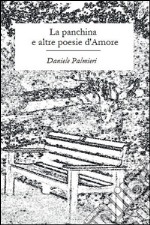 La panchina e altre poesie d’Amore. E-book. Formato EPUB ebook