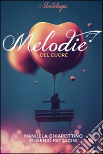 Melodie del cuore. E-book. Formato PDF ebook di Manuela Chiarottino ed Eugenio Pattacini