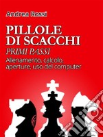 Pillole di Scacchi: primi passi. E-book. Formato EPUB ebook