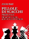 Pillole di Scacchi: primi passi. E-book. Formato EPUB ebook di Andrea Rossi