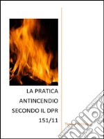 La pratica antincendio secondo il DPR 151/11. E-book. Formato EPUB