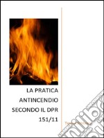 La pratica antincendio secondo il DPR 151/11. E-book. Formato EPUB ebook