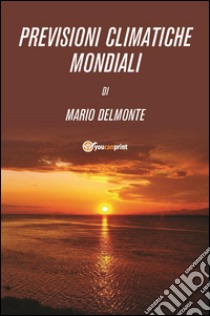 Previsioni climatiche mondiali. E-book. Formato PDF ebook di Mario Del Monte