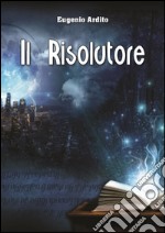 Il risolutore. E-book. Formato PDF ebook