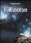 Il risolutore. E-book. Formato PDF ebook