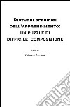 Disturbi specifici dell'apprendimento: un puzzle di difficile composizione. E-book. Formato PDF ebook