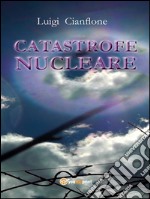 Catastrofe nucleare. E-book. Formato EPUB ebook