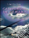 Catastrofe nucleare. E-book. Formato EPUB ebook di Luigi Cianflone
