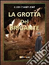 La grotta del brigante. E-book. Formato Mobipocket ebook di Luigi Cianflone