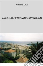 Inusuali vicende consolari. E-book. Formato EPUB