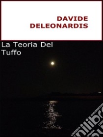 La Teoria Del Tuffo. E-book. Formato EPUB ebook di Davide Deleonardis