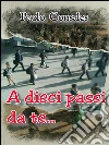 A dieci passi da te. E-book. Formato EPUB ebook di Paolo Consales