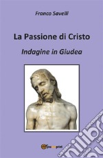 Indagine in Giudea. La passione di Cristo. E-book. Formato EPUB ebook