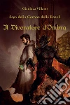 Saga della Corona delle Rose - 1 - Il Divoratore d'Ombra. E-book. Formato PDF ebook di Gianluca Villano